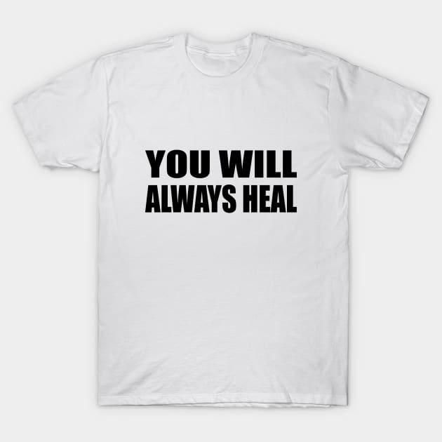 You will always heal - positive quote T-Shirt by DinaShalash